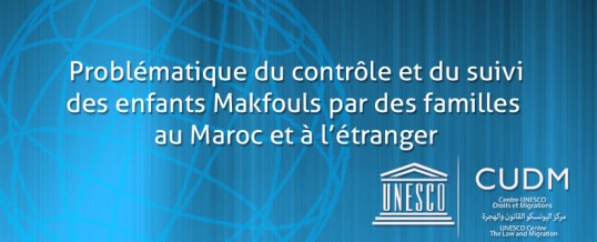 Problématique du contrôle et du suivi  des enfants Makfouls par des familles au Maroc et à l’étranger